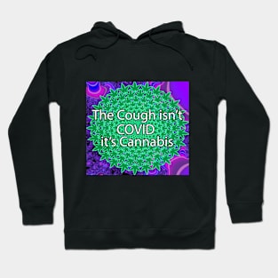 The Cough Isn't COVID It's Cannabis - 10 Hoodie